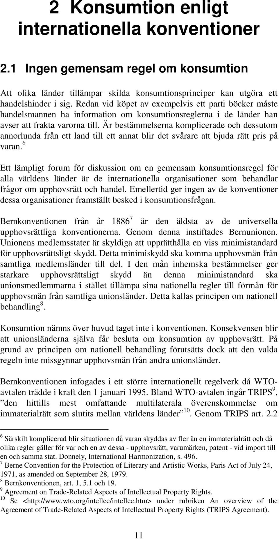 Är bestämmelserna komplicerade och dessutom annorlunda från ett land till ett annat blir det svårare att bjuda rätt pris på varan.