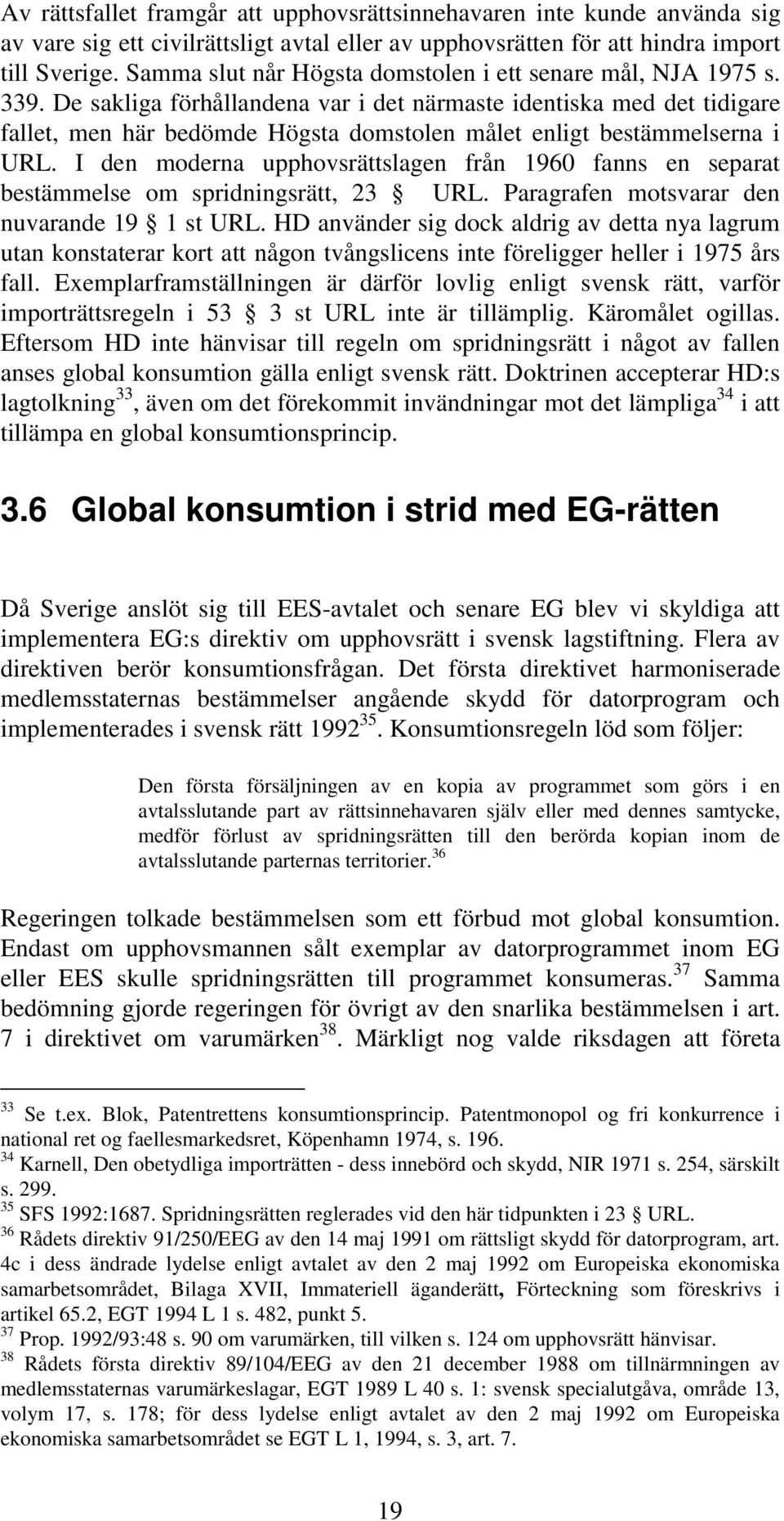 De sakliga förhållandena var i det närmaste identiska med det tidigare fallet, men här bedömde Högsta domstolen målet enligt bestämmelserna i URL.