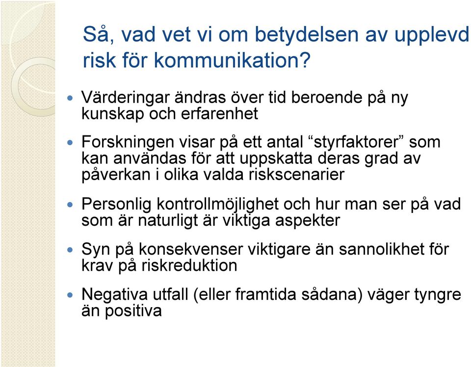 användas för att uppskatta deras grad av påverkan i olika valda riskscenarier Personlig kontrollmöjlighet och hur man