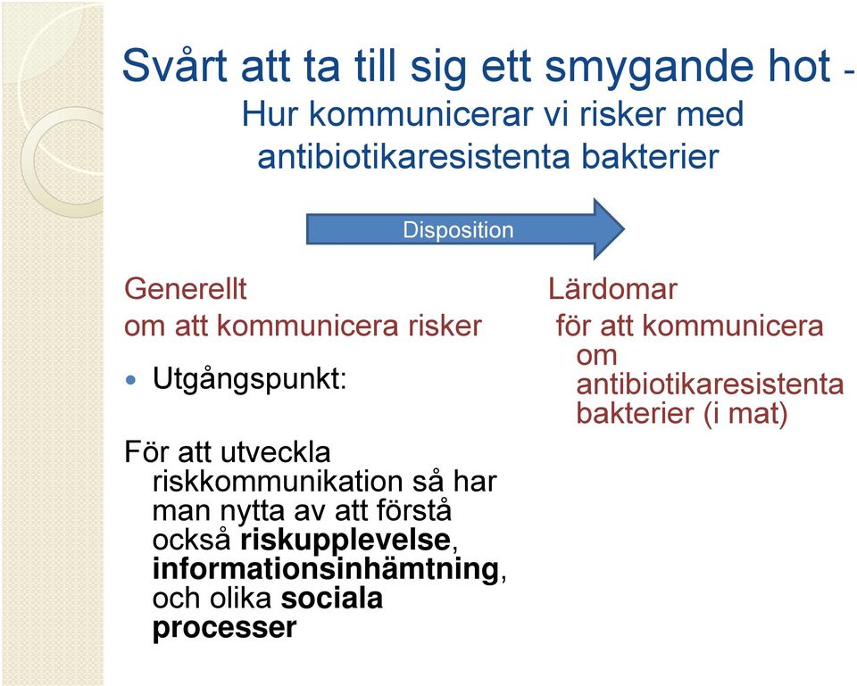 riskkommunikation så har man nytta av att förstå också riskupplevelse, informationsinhämtning,