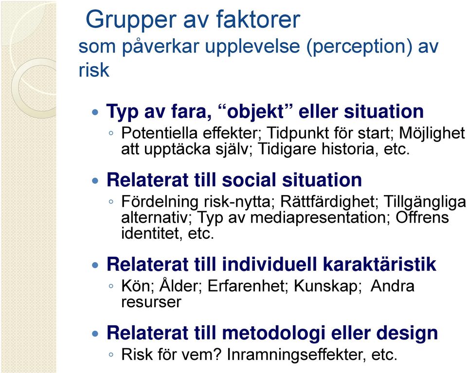 Relaterat till social situation Fördelning risk-nytta; Rättfärdighet; Tillgängliga alternativ; Typ av mediapresentation;