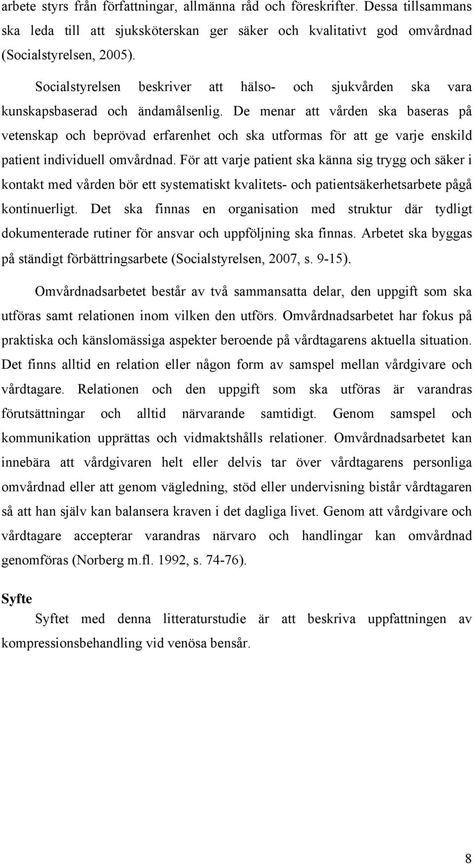 De menar att vården ska baseras på vetenskap och beprövad erfarenhet och ska utformas för att ge varje enskild patient individuell omvårdnad.