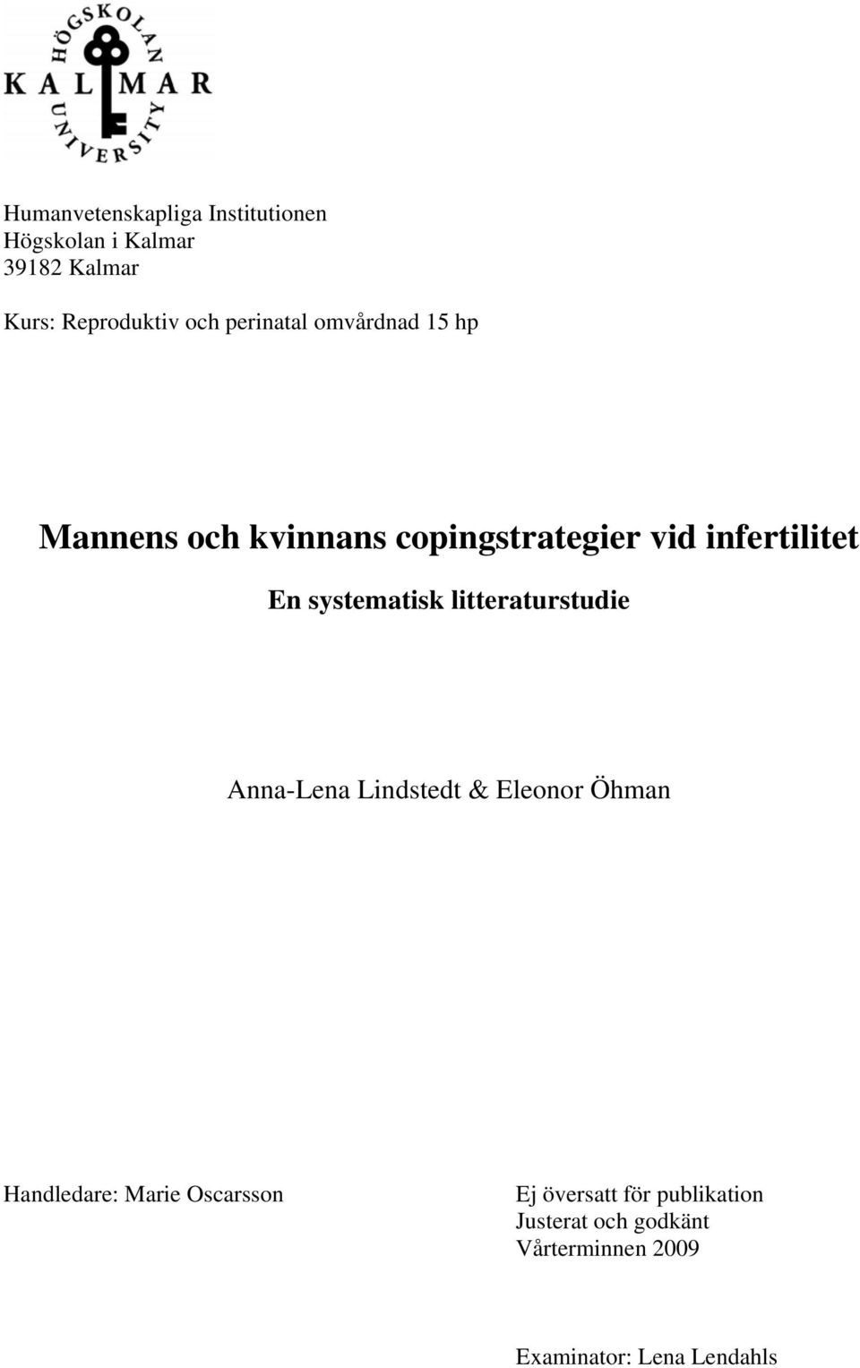 systematisk litteraturstudie Anna-Lena Lindstedt & Eleonor Öhman Handledare: Marie