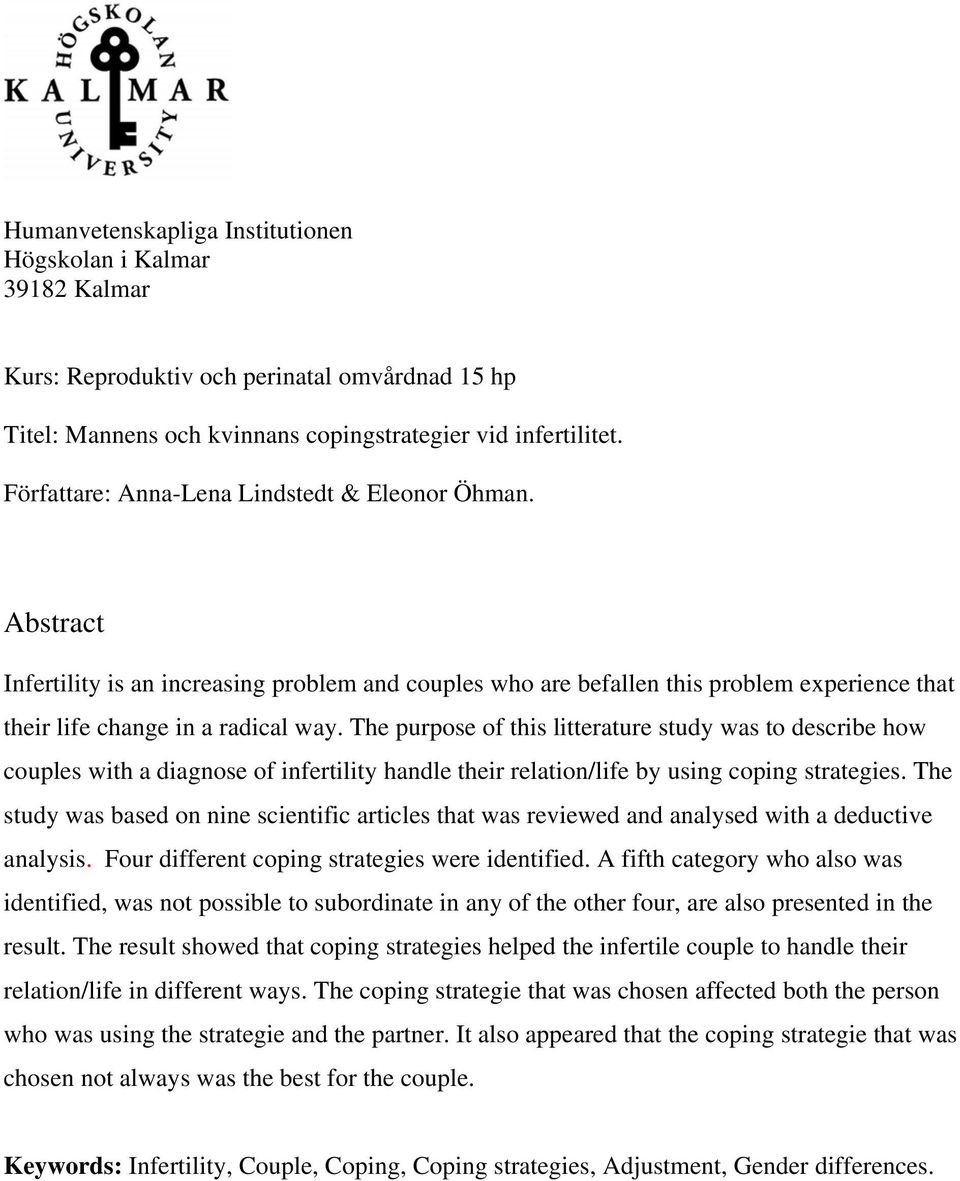 The purpose of this litterature study was to describe how couples with a diagnose of infertility handle their relation/life by using coping strategies.