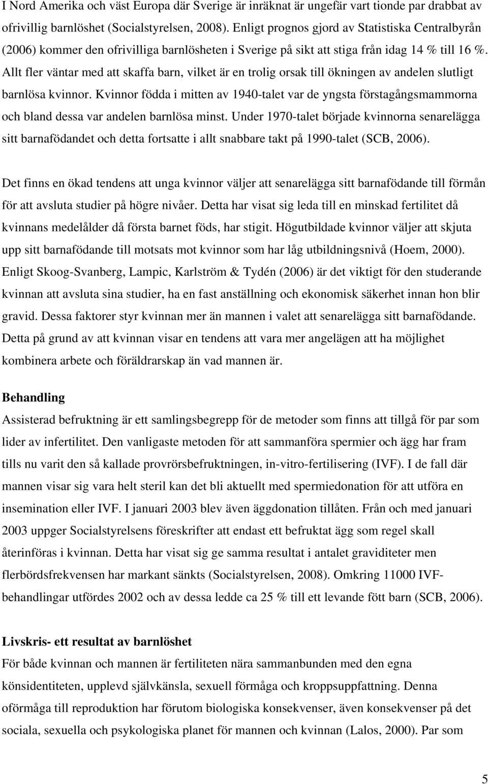 Allt fler väntar med att skaffa barn, vilket är en trolig orsak till ökningen av andelen slutligt barnlösa kvinnor.