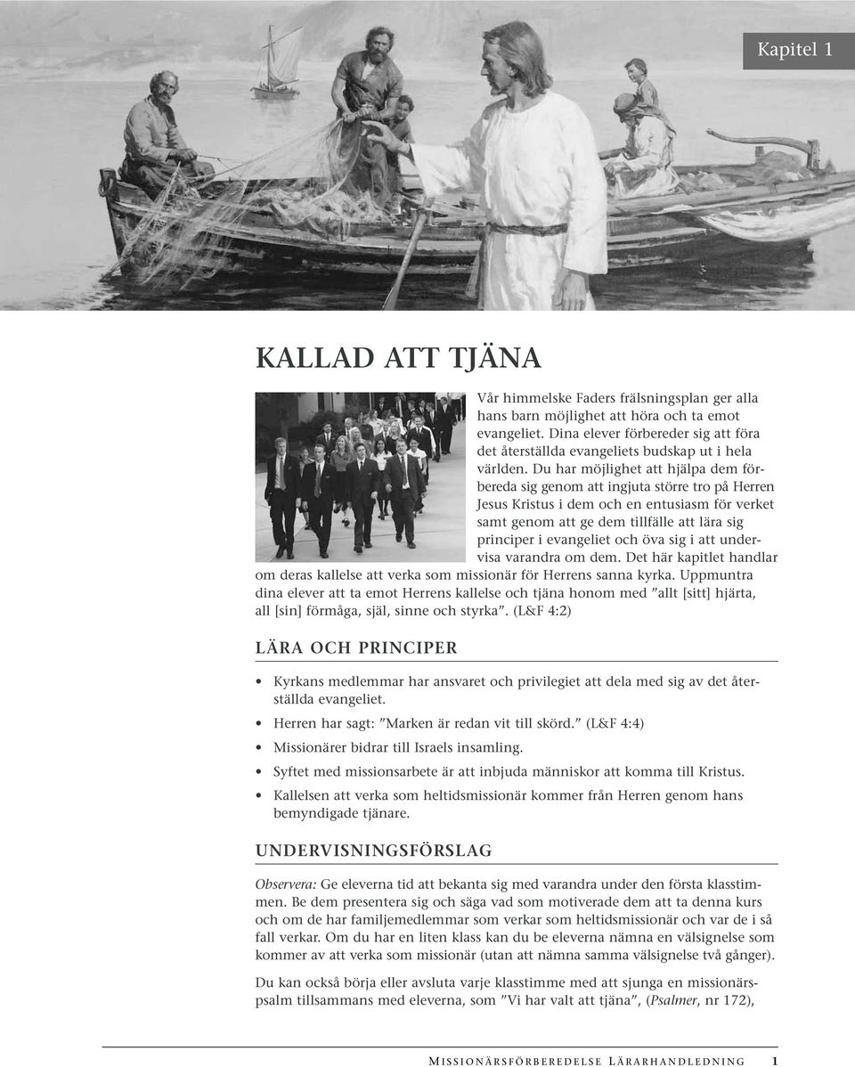 Du har möjlighet att hjälpa dem förbereda sig genom att ingjuta större tro på Herren Jesus Kristus i dem och en entusiasm för verket samt genom att ge dem tillfälle att lära sig principer i