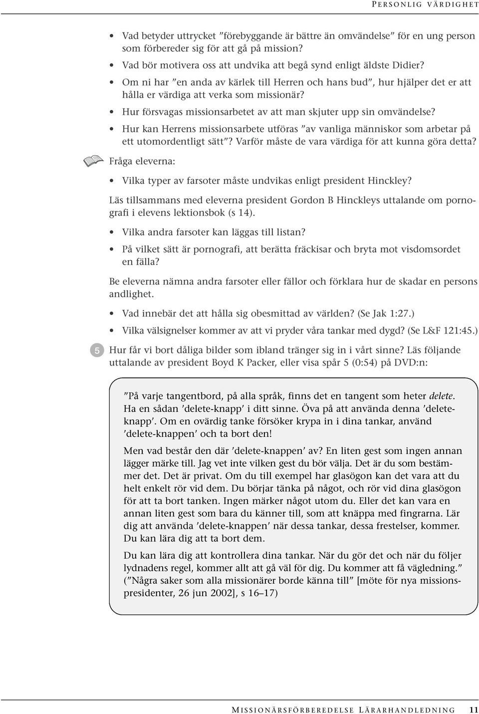 Hur försvagas missionsarbetet av att man skjuter upp sin omvändelse? Hur kan Herrens missionsarbete utföras av vanliga människor som arbetar på ett utomordentligt sätt?