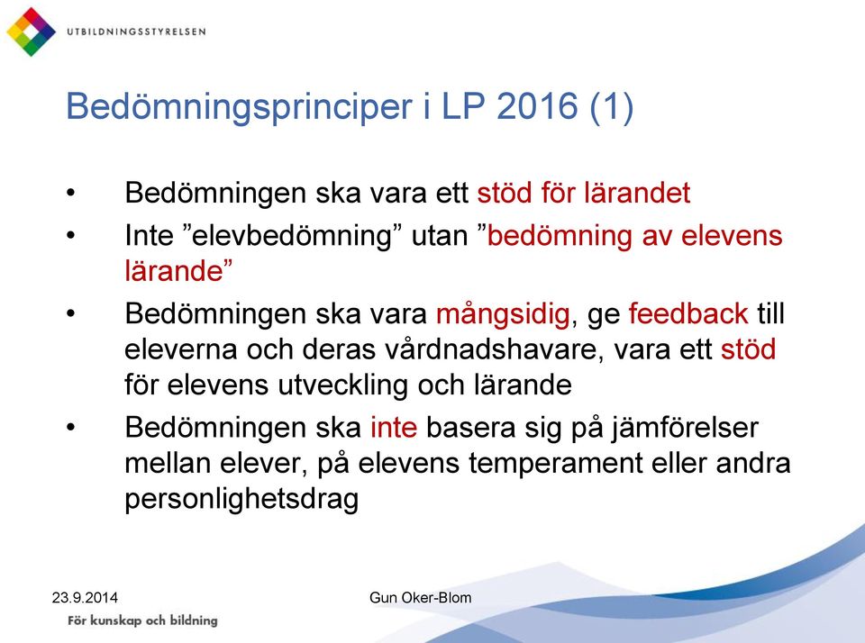 till eleverna och deras vårdnadshavare, vara ett stöd för elevens utveckling och lärande