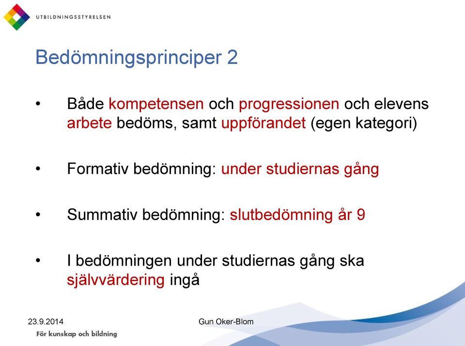 bedömning: under studiernas gång Summativ bedömning: