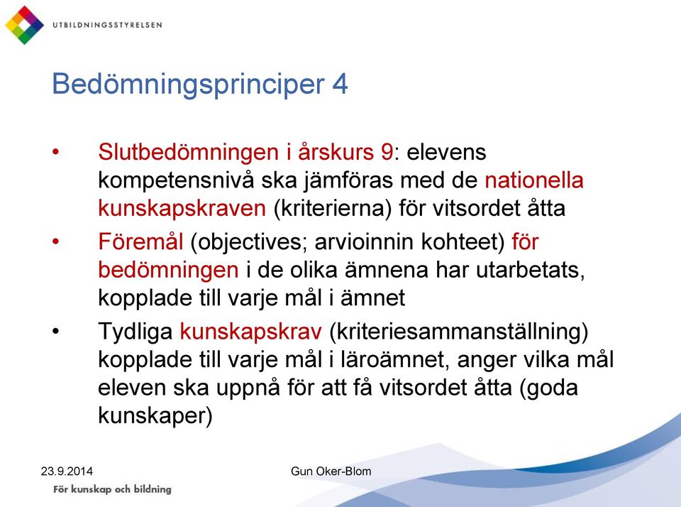 de olika ämnena har utarbetats, kopplade till varje mål i ämnet Tydliga kunskapskrav