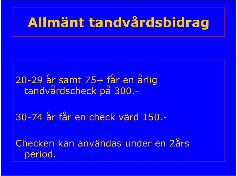 - 30-74 år får en check värd 150.