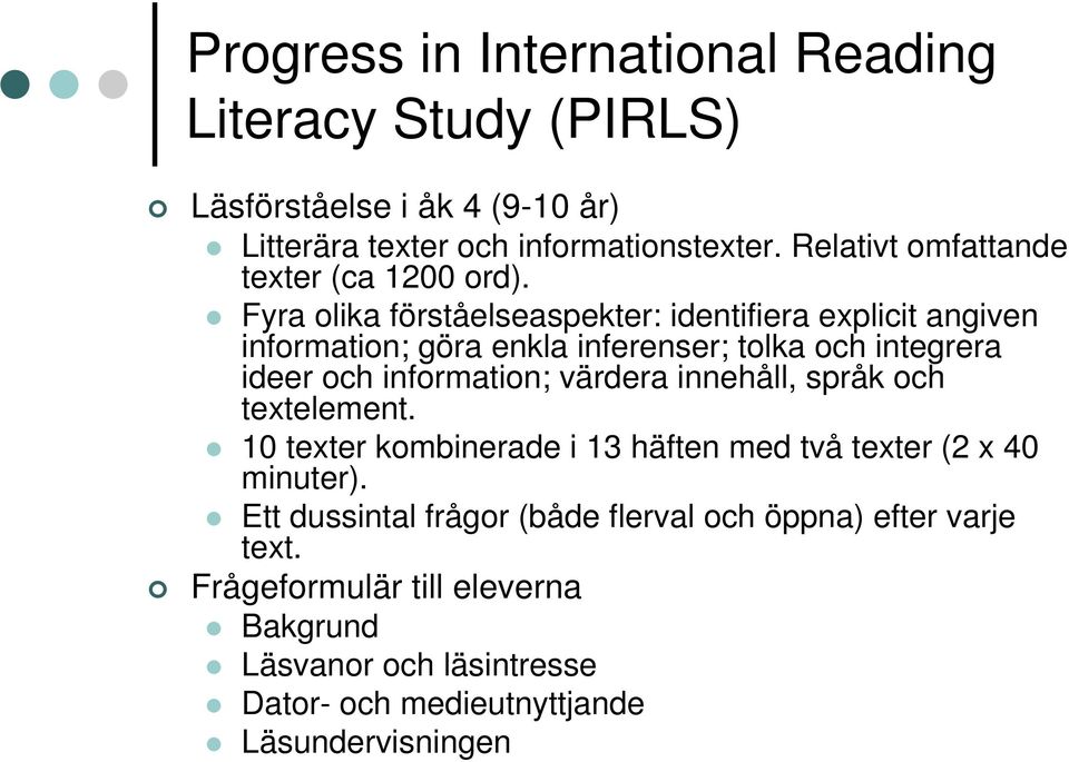 Fyra olika förståelseaspekter: identifiera explicit angiven information; göra enkla inferenser; tolka och integrera ideer och information;