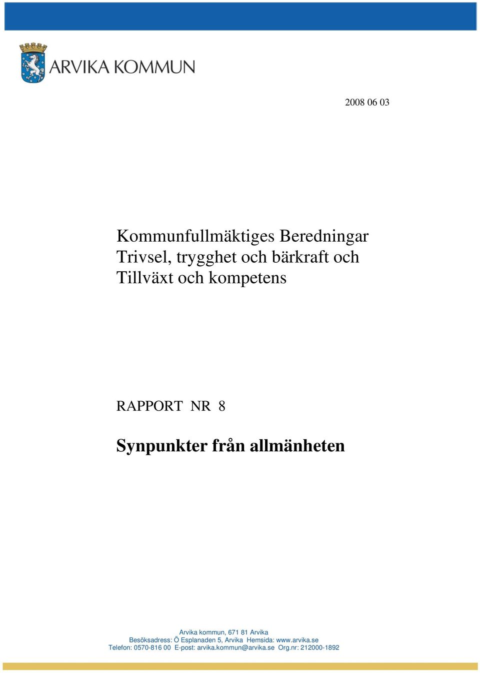kommun, 671 81 Arvika Besöksadress: Ö Esplanaden 5, Arvika Hemsida: www.
