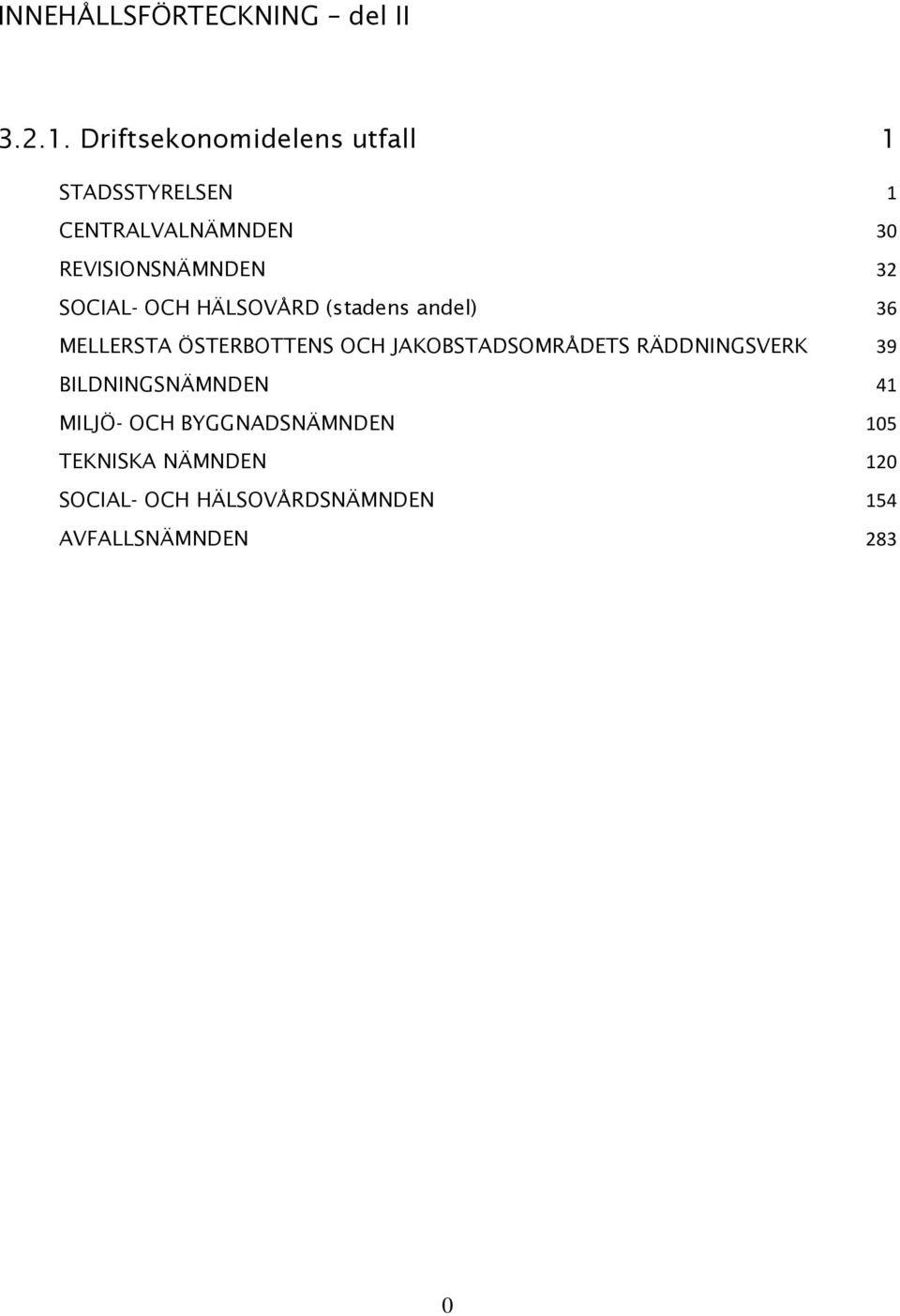 SOCIAL- OCH HÄLSOVÅRD (stadens andel) 36 MELLERSTA ÖSTERBOTTENS OCH JAKOBSTADSOMRÅDETS