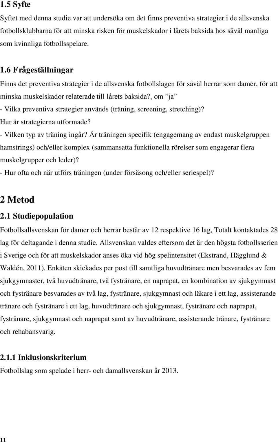 , om ja - Vilka preventiva strategier används (träning, screening, stretching)? Hur är strategierna utformade? - Vilken typ av träning ingår?