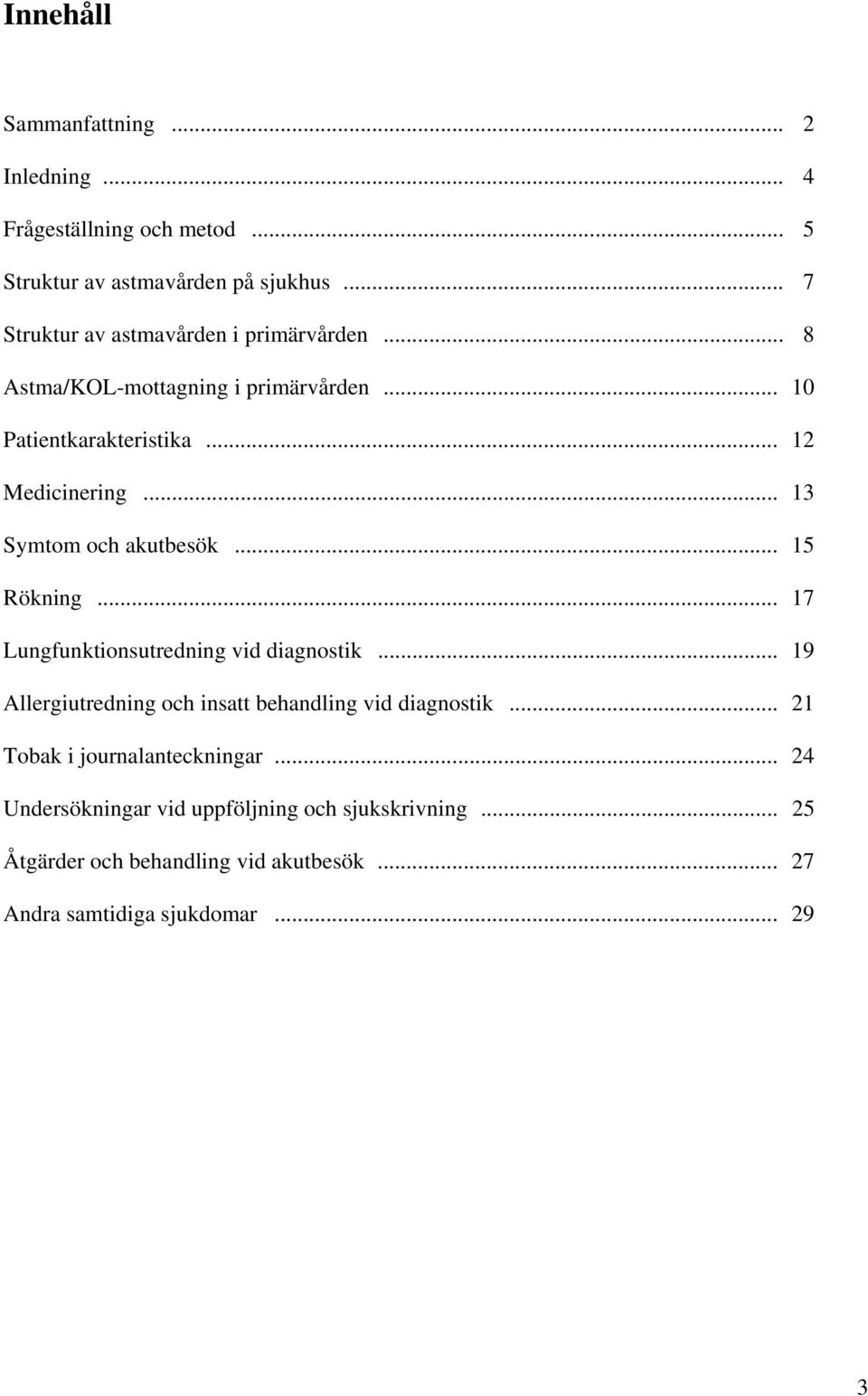 .. 13 Symtom och akutbesök... 15 Rökning... 17 Lungfunktionsutredning vid diagnostik.