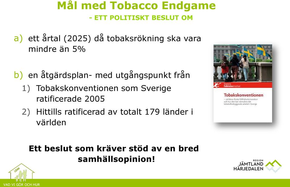 1) Tobakskonventionen som Sverige ratificerade 2005 2) Hittills ratificerad