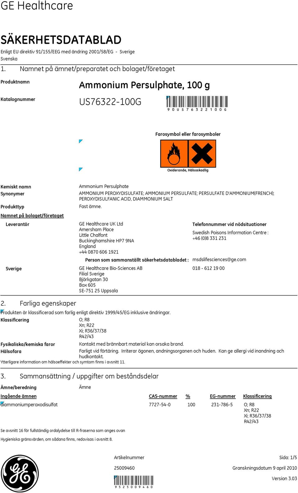 Produkttyp Namnet på bolaget/företaget Leverantör Sverige Ammonium Persulphate AMMONIUM PEROXYDISULFATE; AMMONIUM PERSULFATE; PERSULFATE D'AMMONIUM(FRENCH); PEROXYDISULFANIC ACID, DIAMMONIUM SALT