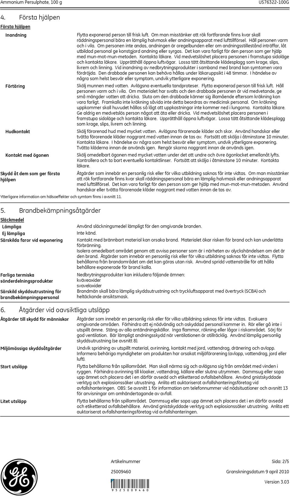 Åtgärder vid oavsiktliga utsläpp Åtgärder till skydd för människor Miljömässiga skyddsåtgärder Stort utsläpp Litet utsläpp Flytta exponerad person till frisk luft.