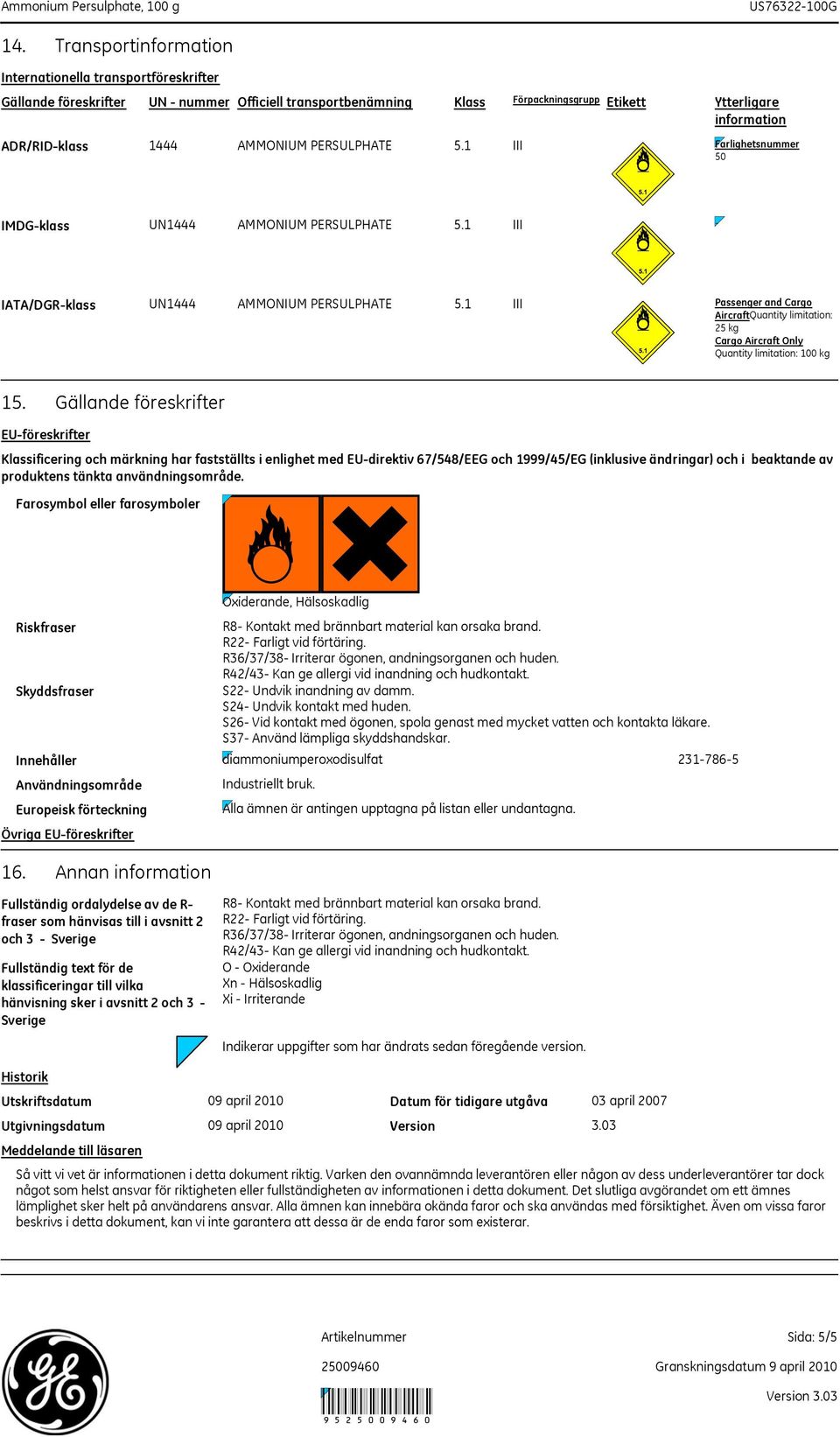 1 III Passenger and Cargo AircraftQuantity limitation: 25 kg Cargo Aircraft Only Quantity limitation: 100 kg 15.