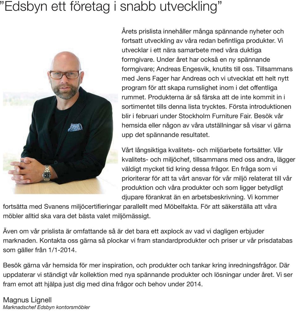 Tillsammans med Jens Fager har Andreas och vi utvecklat ett helt nytt program för att skapa rumslighet inom i det offentliga rummet.