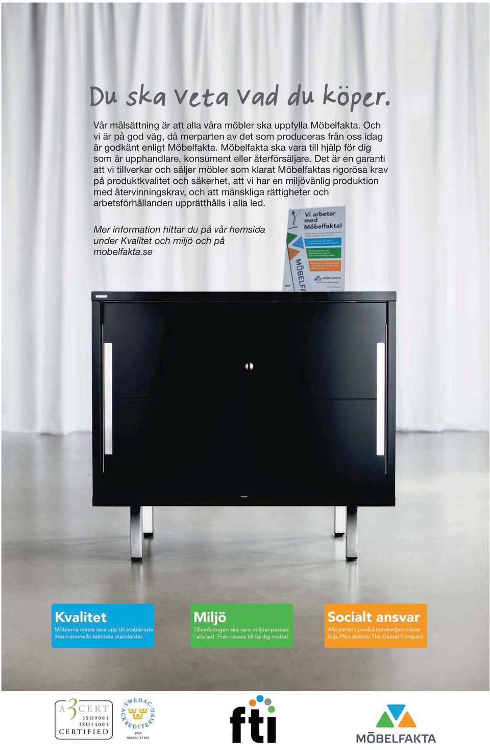 Möbelfakta ska vara till hjälp för dig som är upphandlare, konsument eller återförsäljare.