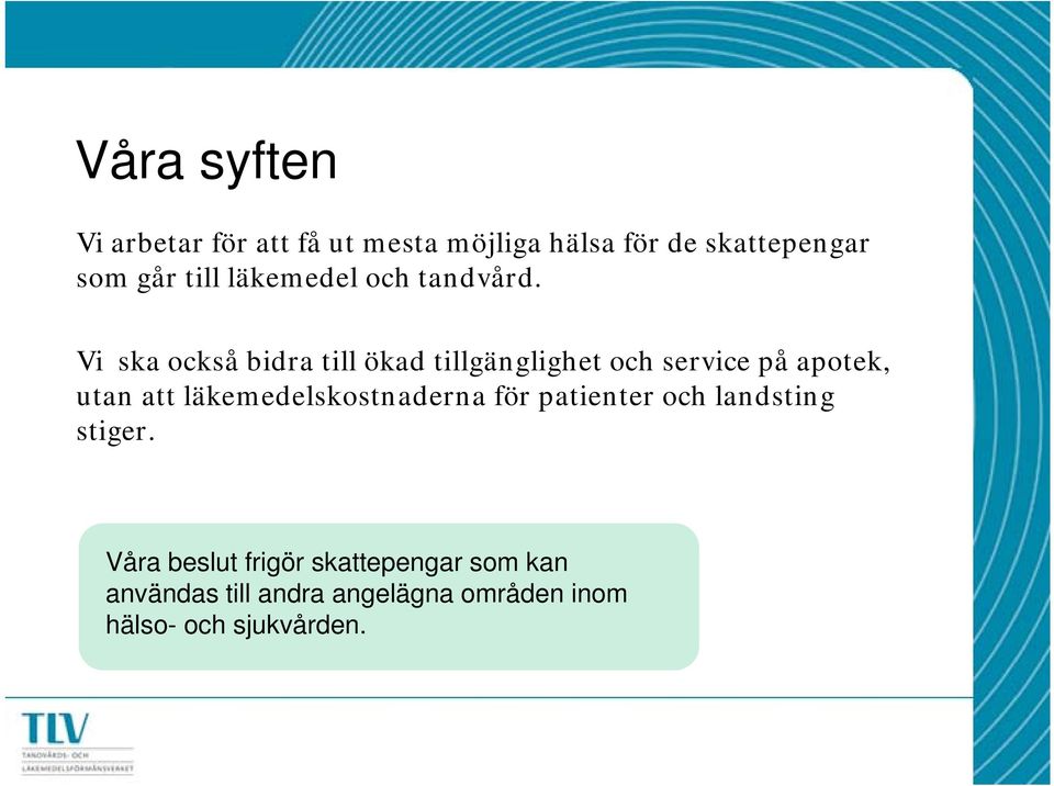 Vi ska också bidra till ökad tillgänglighet och service på apotek, utan att