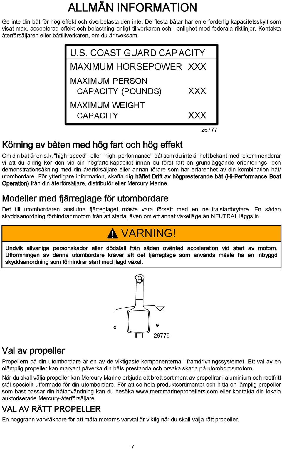 COAST GUARD CAP ACITY MAXIMUM HORSEPOWER XXX MAXIMUM PERSON CAPACITY (POUNDS) MAXIMUM WEIGHT CAPACITY Körning v åten med hög frt och hög effekt