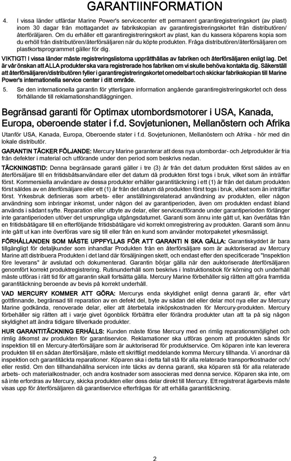 Om du erhåller ett grntiregistreringskort v plst, kn du ksser köprens kopi som du erhöll från distriutören/återförsäljren när du köpte produkten.