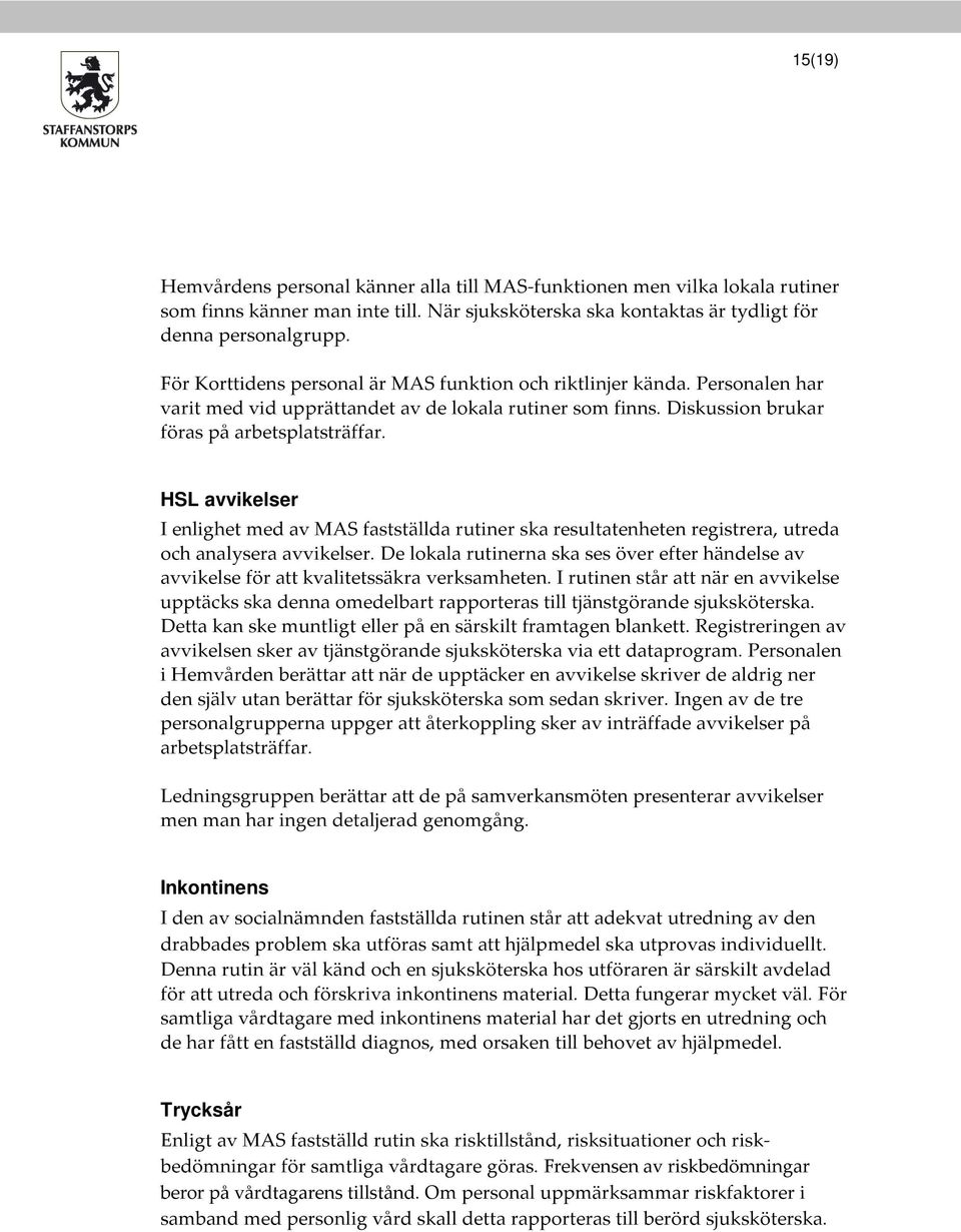HSL avvikelser I enlighet med av MAS fastställda rutiner ska resultatenheten registrera, utreda och analysera avvikelser.