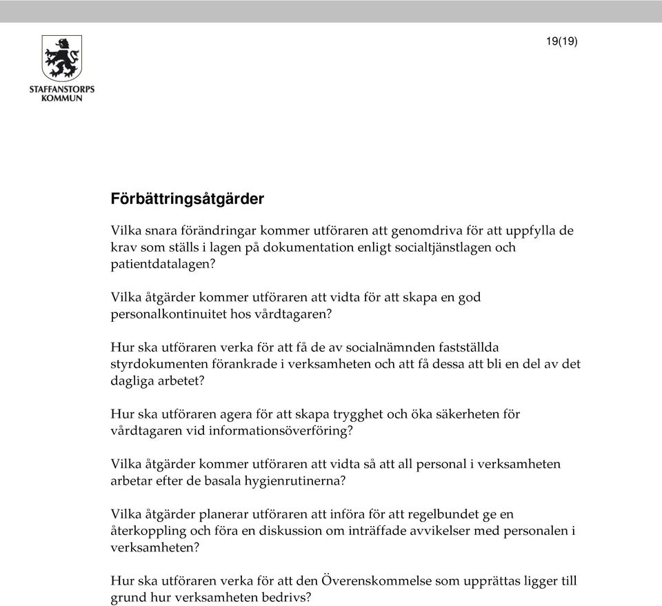 Hur ska utföraren verka för att få de av socialnämnden fastställda styrdokumenten förankrade i verksamheten och att få dessa att bli en del av det dagliga arbetet?