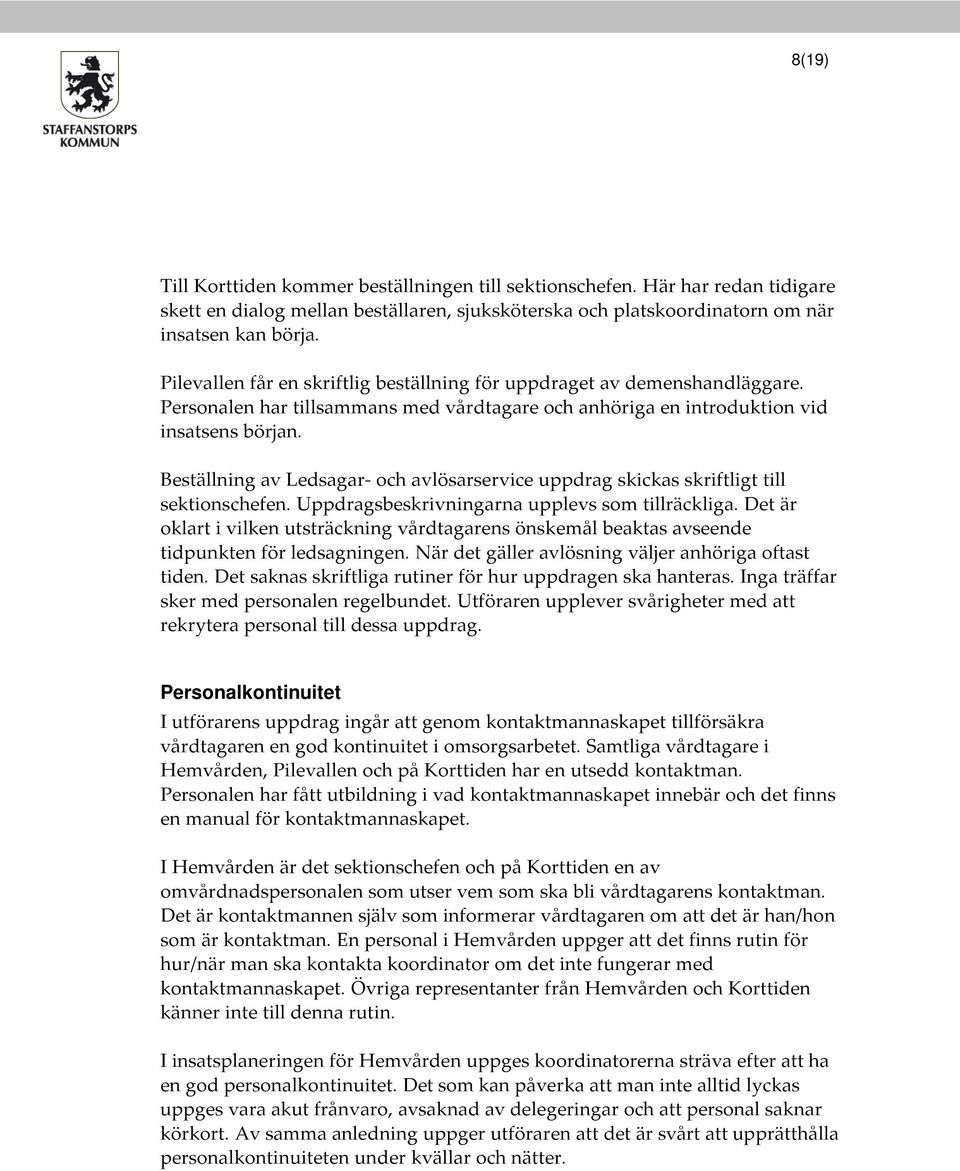 Beställning av Ledsagar- och avlösarservice uppdrag skickas skriftligt till sektionschefen. Uppdragsbeskrivningarna upplevs som tillräckliga.