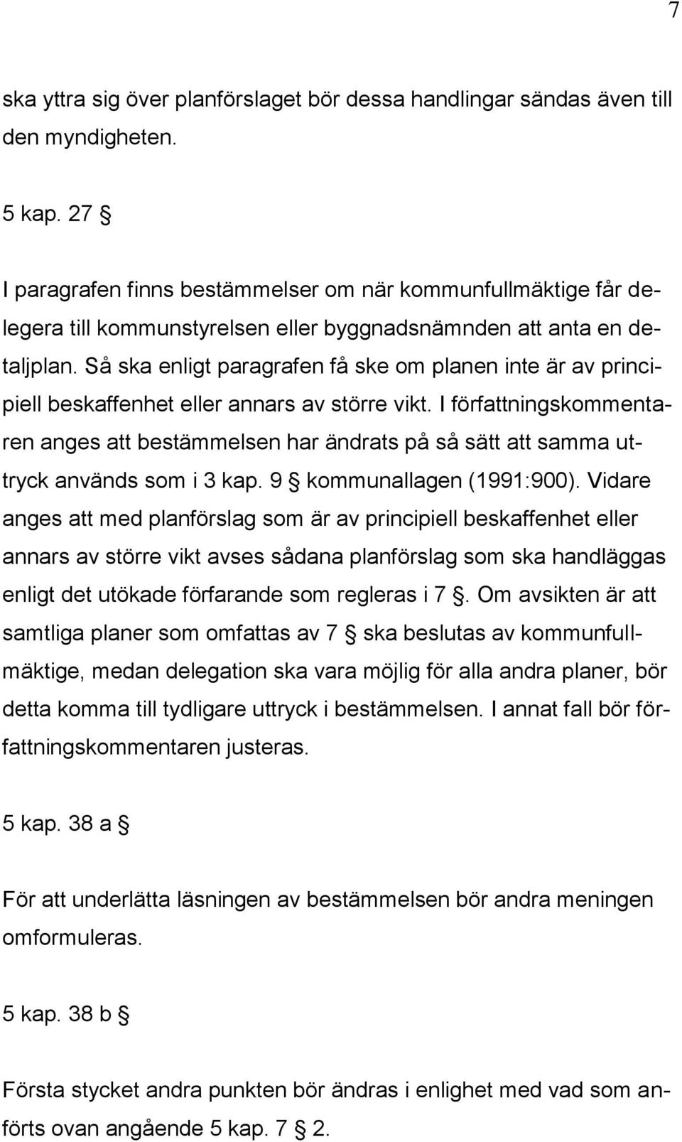 Så ska enligt paragrafen få ske om planen inte är av principiell beskaffenhet eller annars av större vikt.