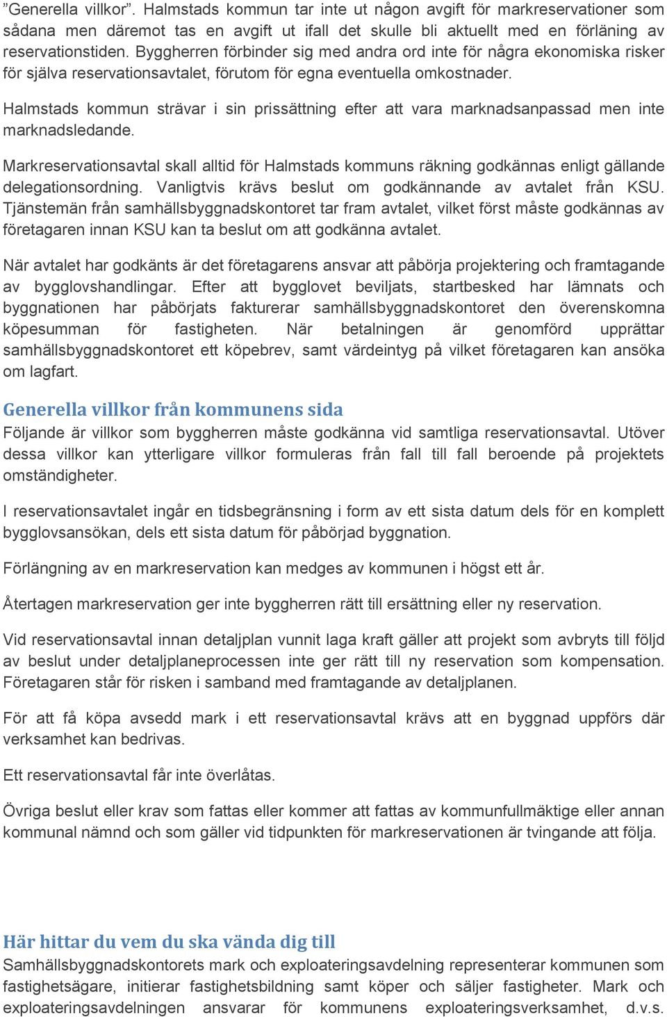 Halmstads kommun strävar i sin prissättning efter att vara marknadsanpassad men inte marknadsledande.