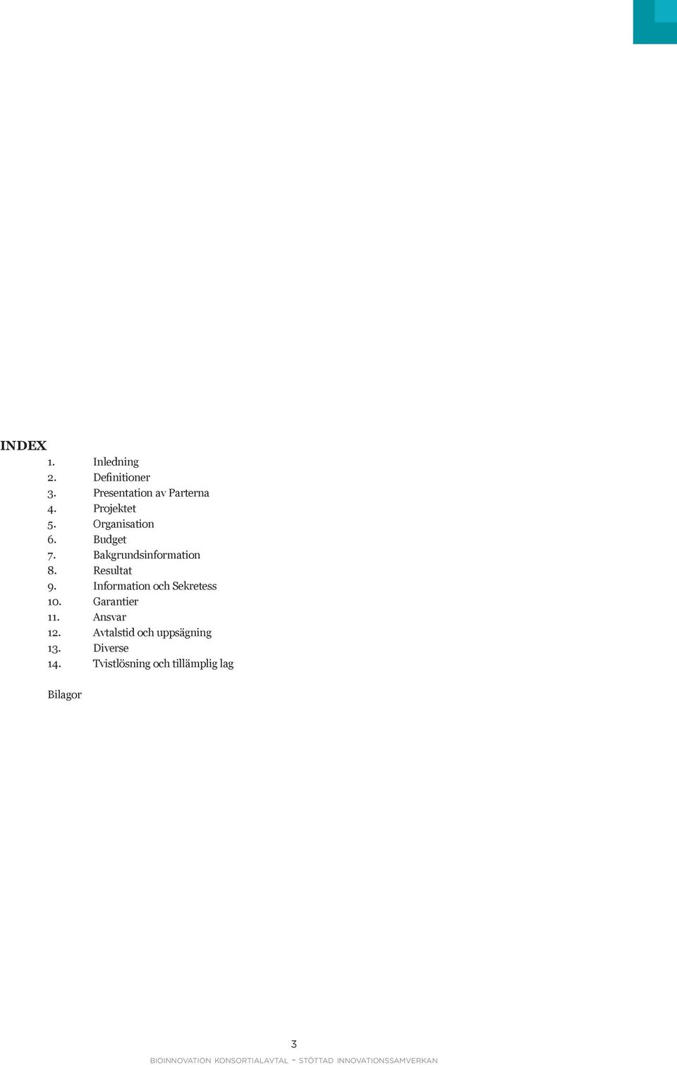 Resultat 9. Information och Sekretess 10. Garantier 11. Ansvar 12.