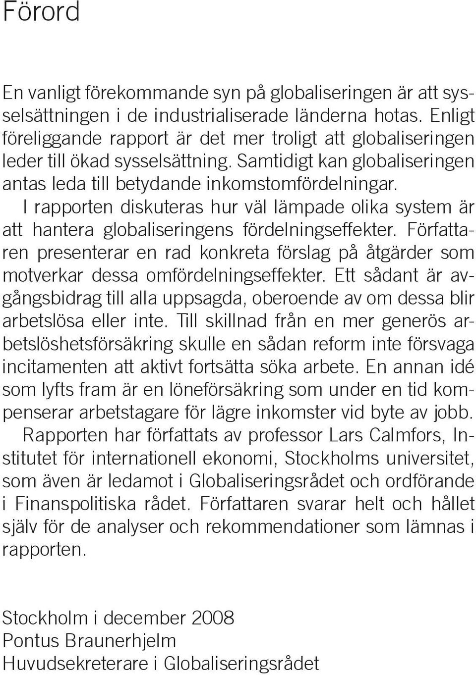 I rapporten diskuteras hur väl lämpade olika system är att hantera globaliseringens fördelningseffekter.