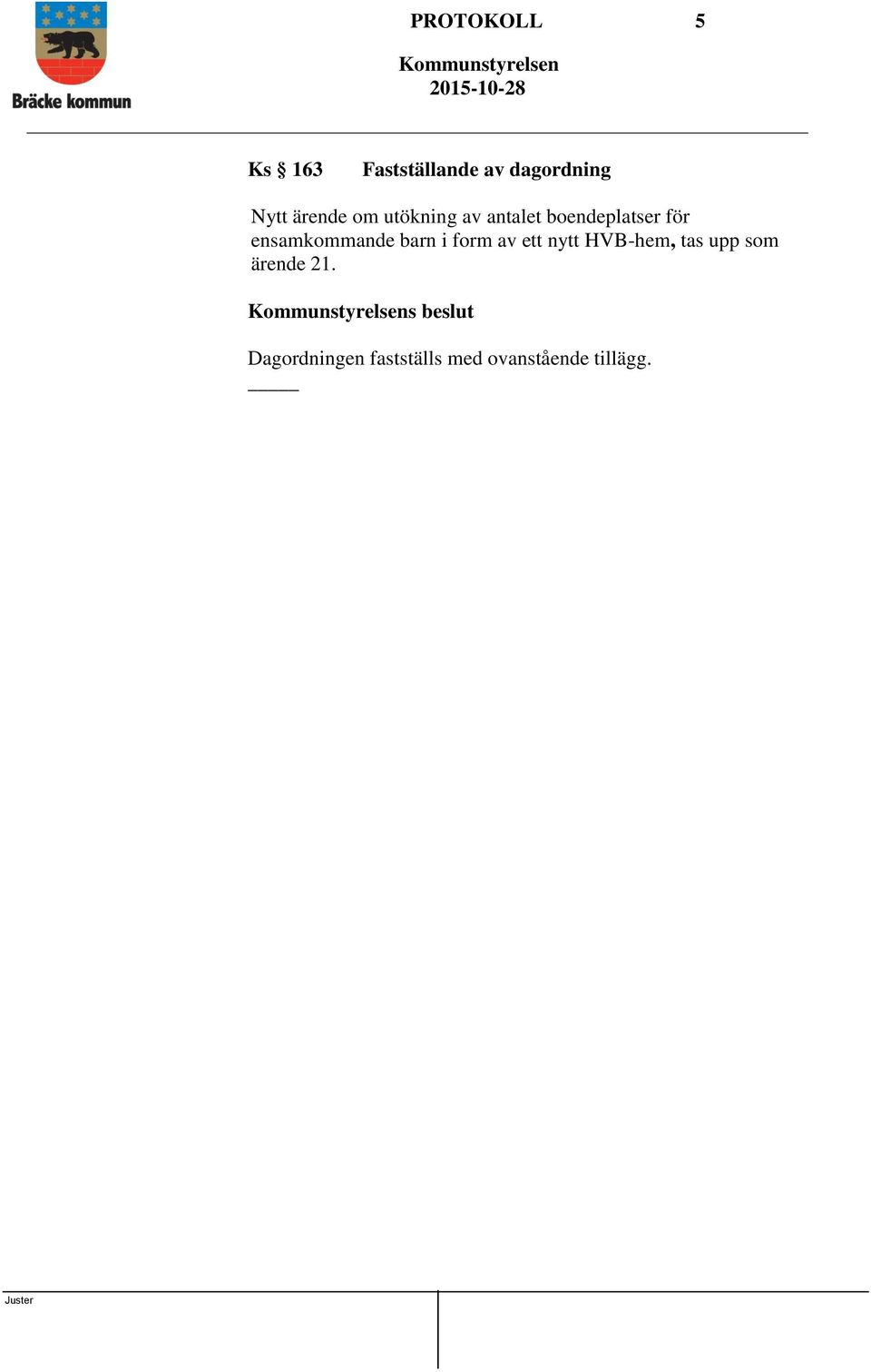ensamkommande barn i form av ett nytt HVB-hem, tas upp