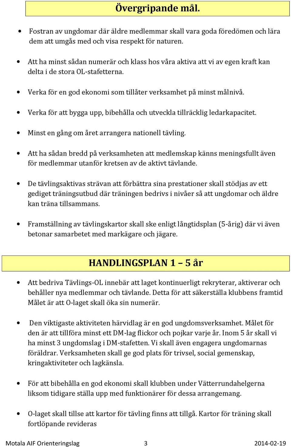 Verka för att bygga upp, bibehålla och utveckla tillräcklig ledarkapacitet. Minst en gång om året arrangera nationell tävling.