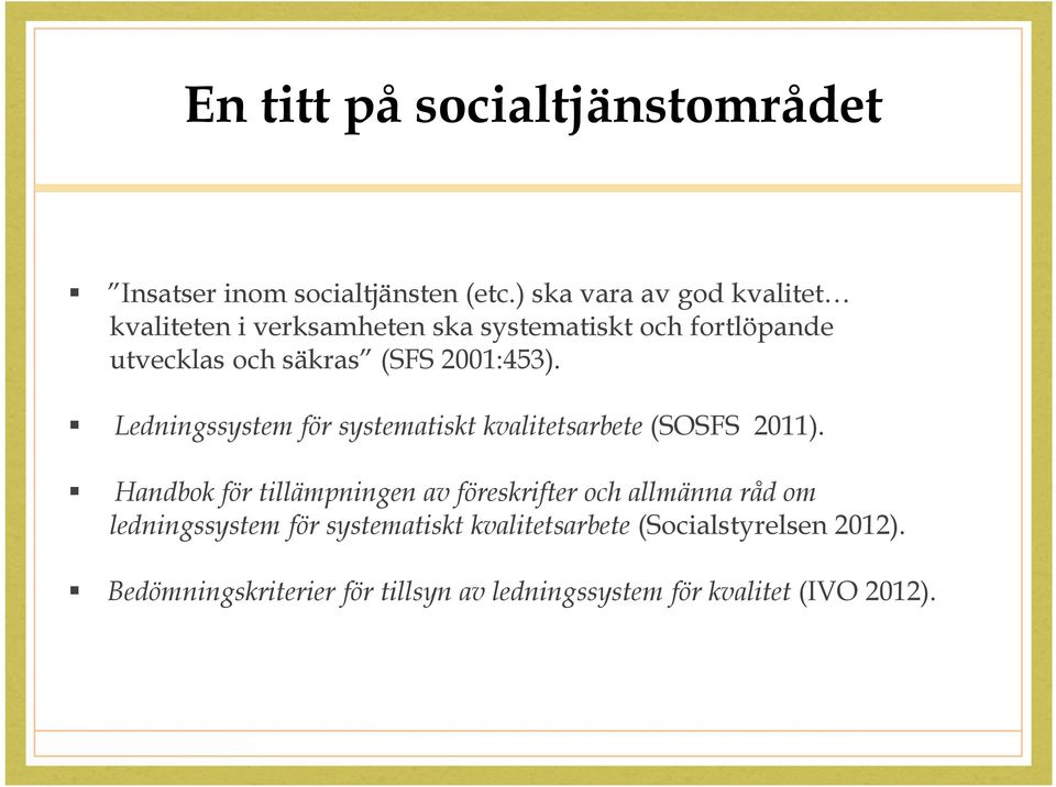 2001:453). Ledningssystem för systematiskt kvalitetsarbete (SOSFS 2011).