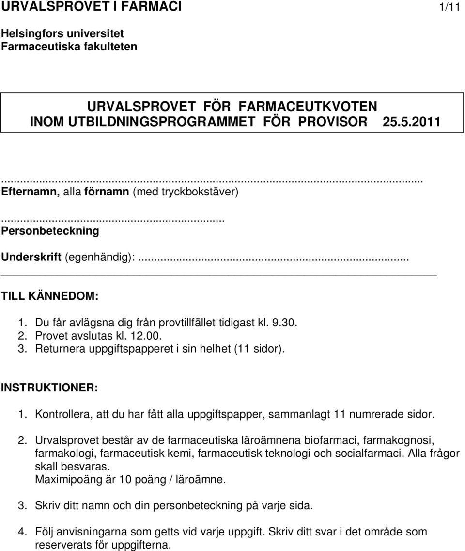 00. 3. Returnera uppgiftspapperet i sin helhet (11 sidor). INSTRUKTIONER: 1. Kontrollera, att du har fått alla uppgiftspapper, sammanlagt 11 numrerade sidor. 2.