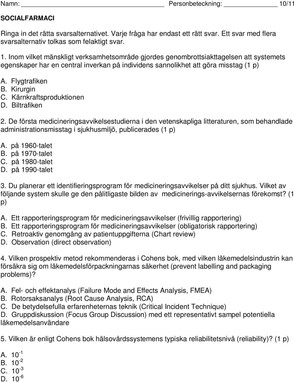 De första medicineringsavvikelsestudierna i den vetenskapliga litteraturen, som behandlade administrationsmisstag i sjukhusmiljö, publicerades (1 p) A. på 1960-talet B. på 1970-talet C.