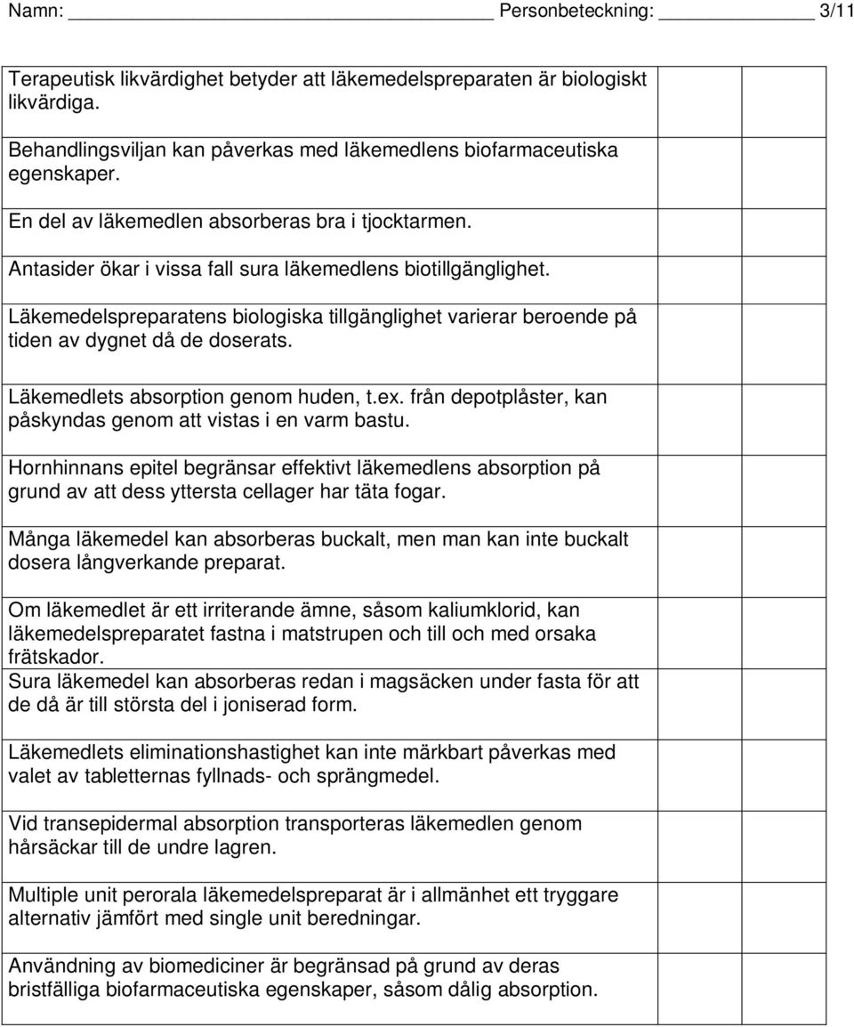 Läkemedelspreparatens biologiska tillgänglighet varierar beroende på tiden av dygnet då de doserats. Läkemedlets absorption genom huden, t.ex.