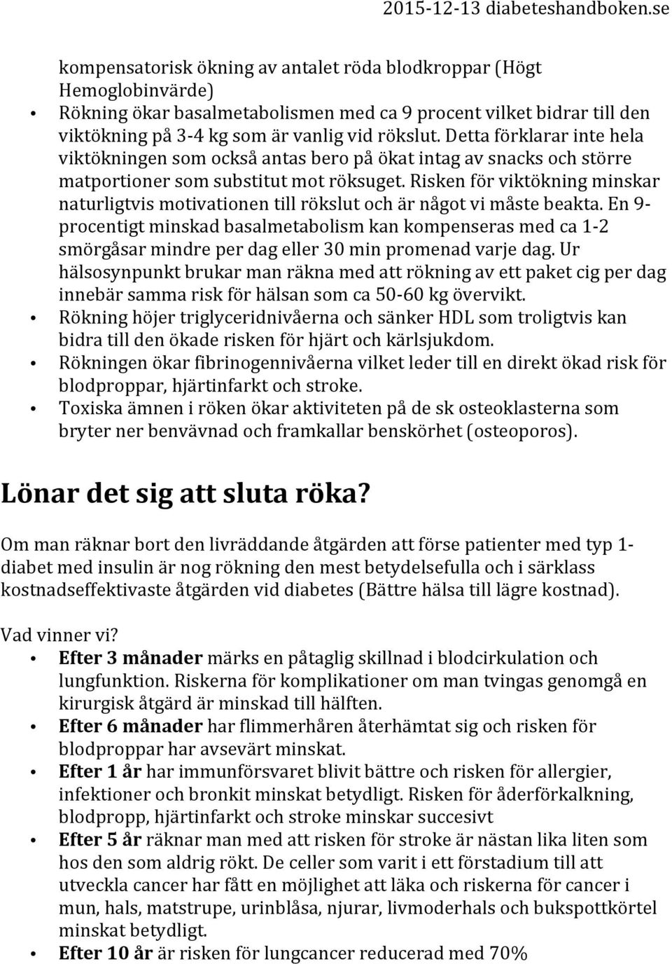 Risken för viktökning minskar naturligtvis motivationen till rökslut och är något vi måste beakta.