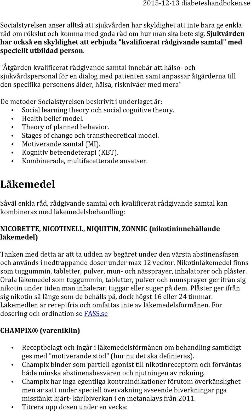 "Åtgärden kvalificerat rådgivande samtal innebär att hälso- och sjukvårdspersonal för en dialog med patienten samt anpassar åtgärderna till den specifika personens ålder, hälsa, risknivåer med mera"