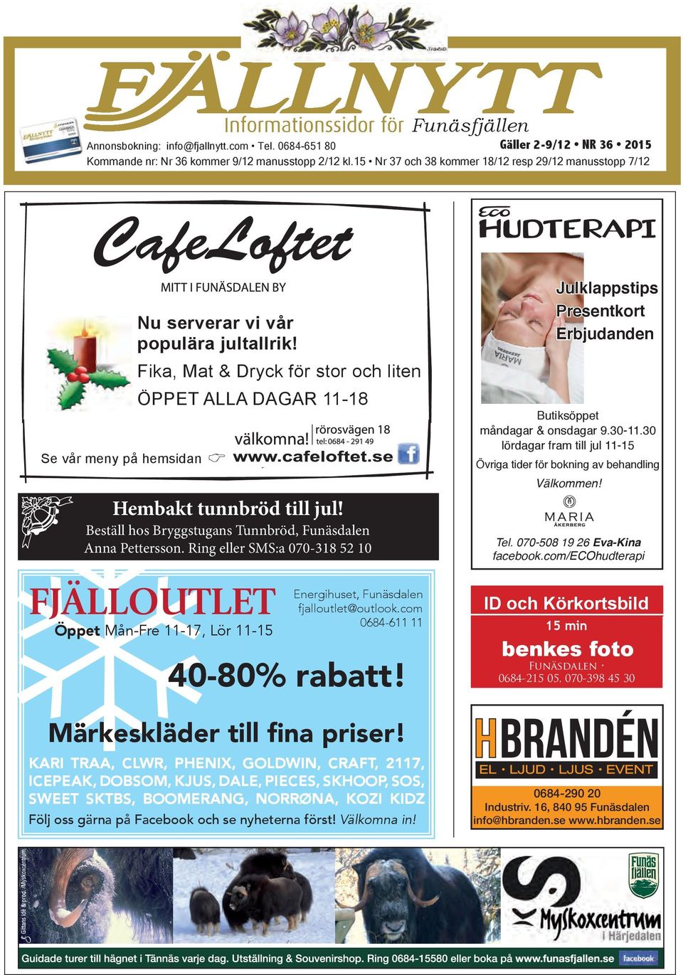 jultallrik! Bistro Fika, Mat & Dryck för stor och liten FRÅN 16 till senare Se vår meny på hemsidan ÖPPET FRÅN 16 AA till senare DAGAR 11-18 ÖPPET Hembakt tunnbröd till jul!