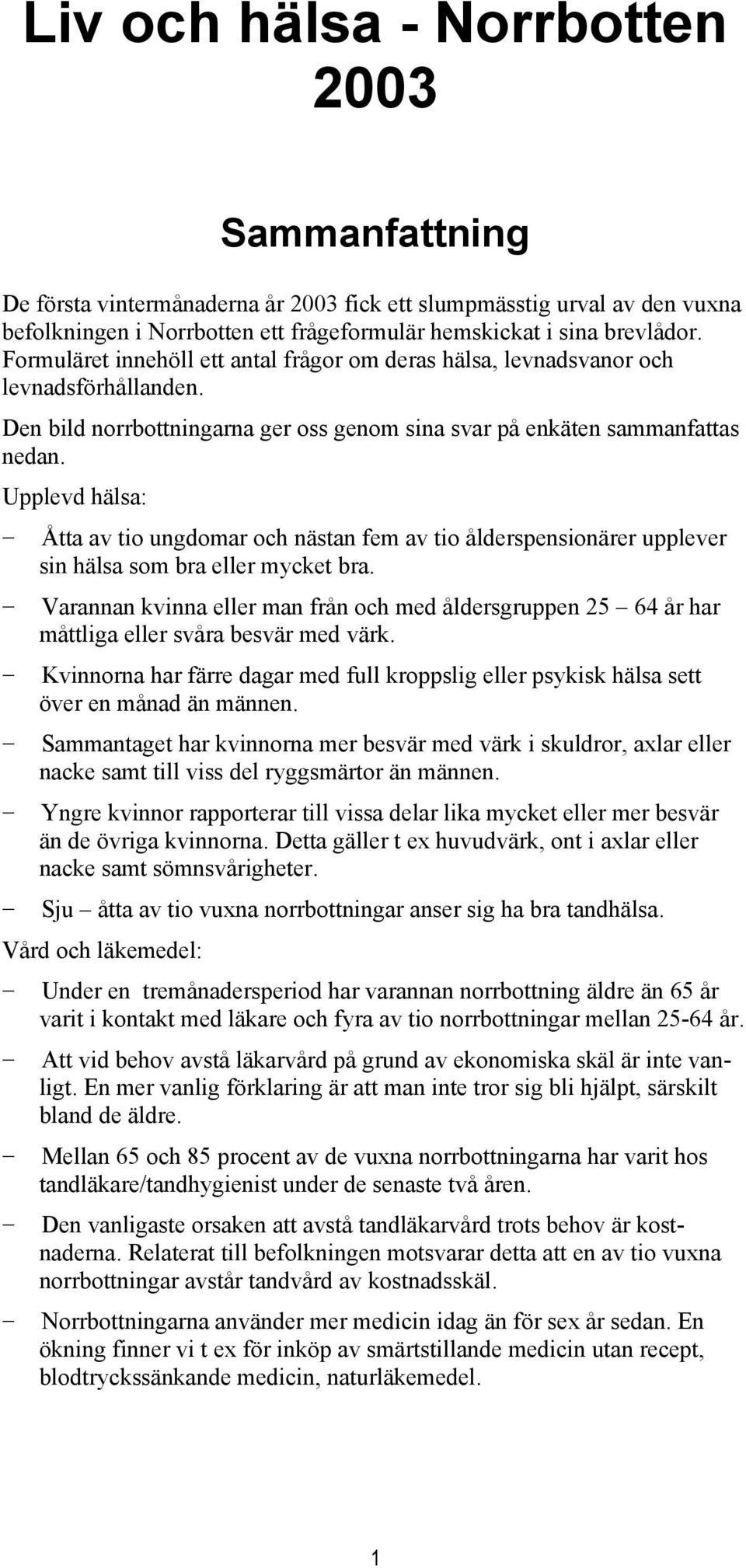 Upplevd hälsa: Åtta av tio ungdomar och nästan fem av tio ålderspensionärer upplever sin hälsa som bra eller mycket bra.