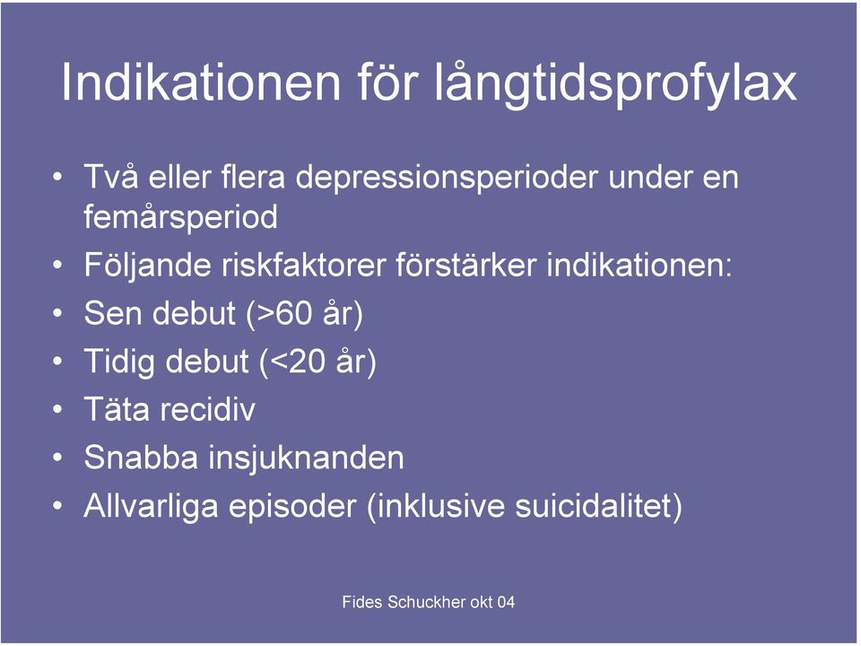 förstärker indikationen: Sen debut (>60 år) Tidig debut (<20