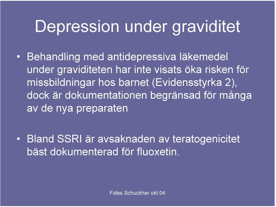 (Evidensstyrka 2), dock är dokumentationen begränsad för många av de nya