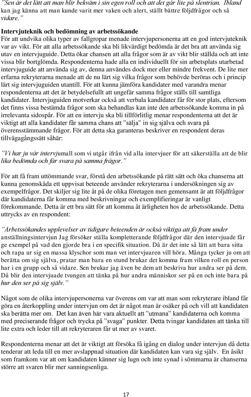 För att alla arbetssökande ska bli likvärdigt bedömda är det bra att använda sig utav en intervjuguide.