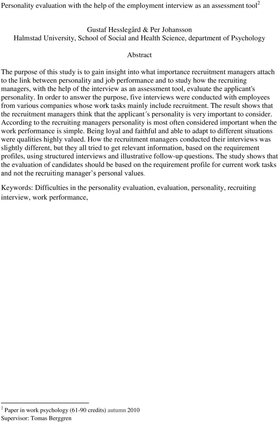 managers, with the help of the interview as an assessment tool, evaluate the applicant's personality.